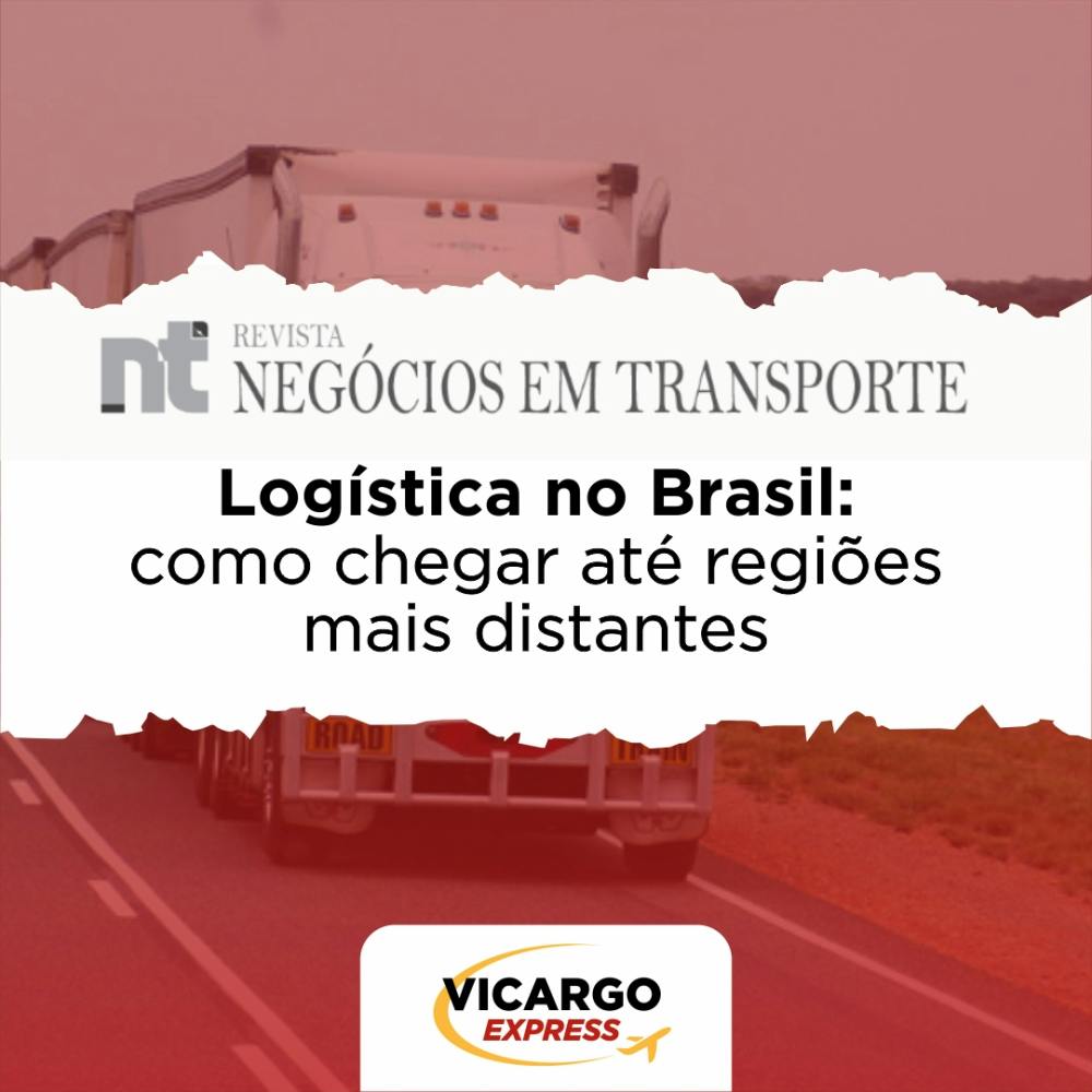 Logística no Brasil: como chegar até regiões mais distantes